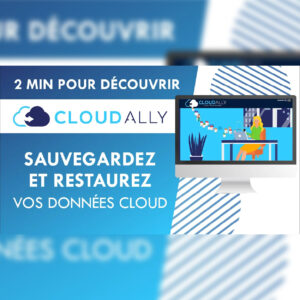 Vidéo 2 minutes pour découvrir ClouAlly solution de sauvegarde et restauration des données cloud