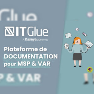 Vidéo 2 minutes pour découvrir IT Glue plateforme de documentation pour MSP et VAR