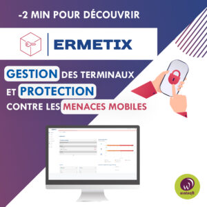 Vidéo 2 minutes pour découvrir Ermetix solution de gestion des terminaux et protection contre les menaces mobiles