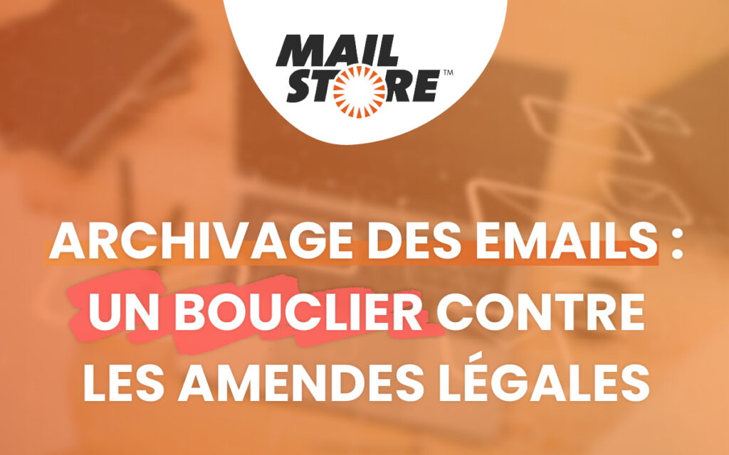 Archivage des e-mails : Un bouclier contre les amendes légales