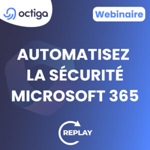 Vidéo du webinaire Octiga solution de gestion microsoft 365