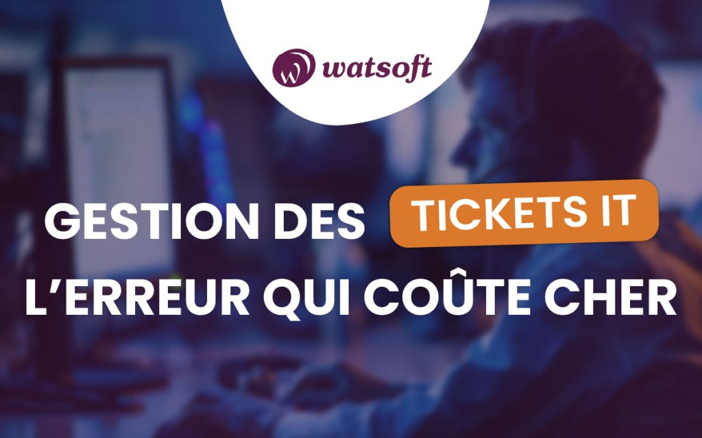 Gestion des tickets IT : l’erreur qui coûte cher