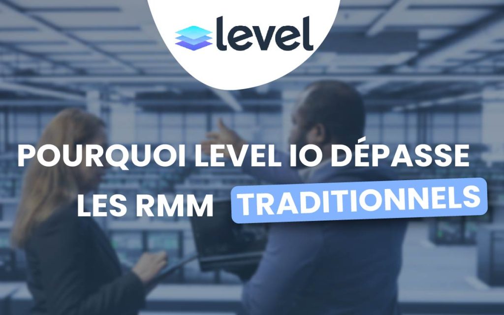 Level face aux solutions RMM traditionnelles